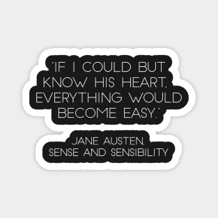 “If I Could But Know His Heart, Everything Would Become Easy.” - Jane Austen, Sense and Sensibility (White) Magnet