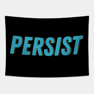 Persist. Don't give in. Reach your goals. Tapestry