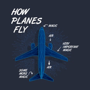 Funny Aviation Quote - How Planes Fly Saying design T-Shirt