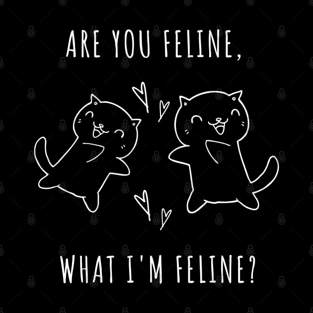 Are You Feline, What Im Feline? Cute Cat Lover Pun Quote. Are You Feeling what Im Feeling? by That Cheeky Tee