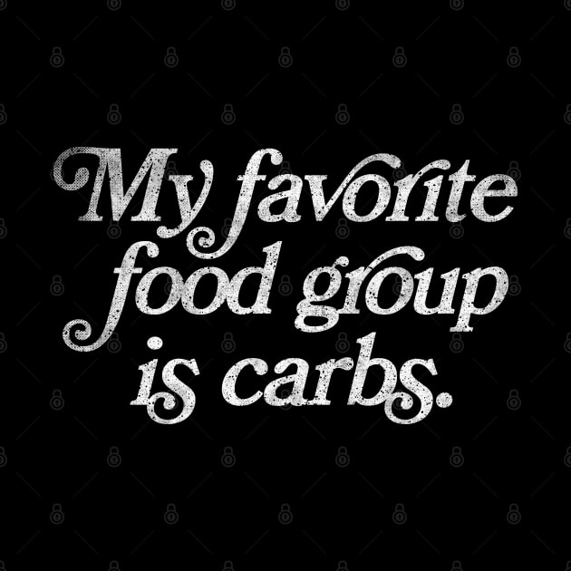 Carb Lover / My Favorite Food Group Is Carbs by DankFutura