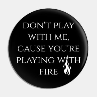 Don't play with fire T-shirt Pin