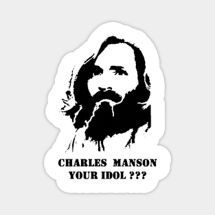 Charles Manson Your Idol Magnet