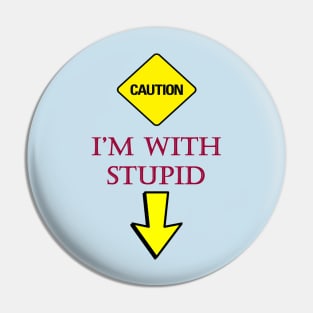 Caution - I'M WITH STUPID (GAG) Pin