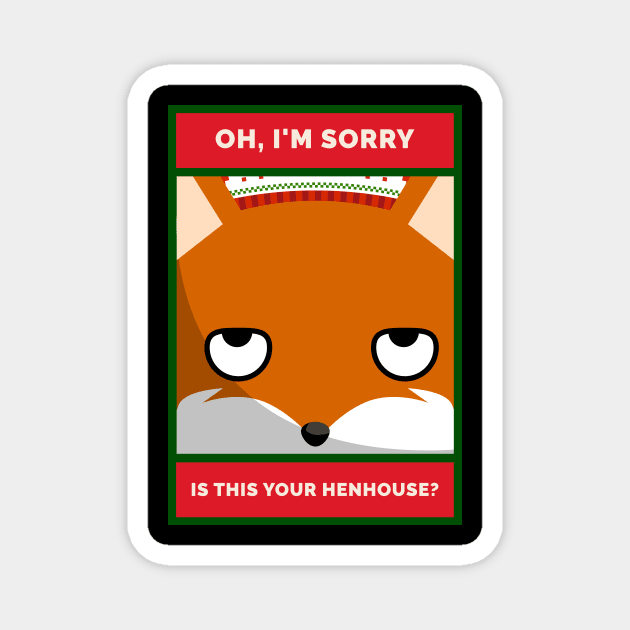 Oh, I'm Sorry. Is this YOUR Henhouse Grouchy Christmas Fox Magnet by DanielLiamGill