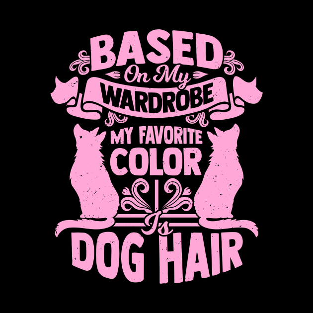 Based On My Wardrobe My Favorite Color Is Dog Hair by Dolde08