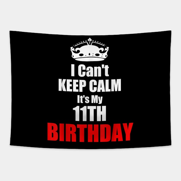 I C'ant Keep Calm It's My 11TH Birthday Tapestry by DeborahWood99