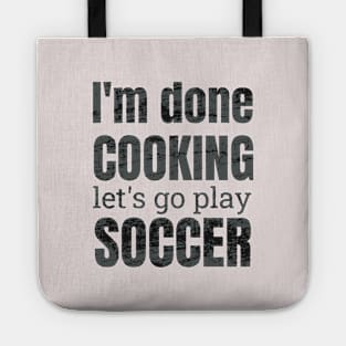 I'm done, let's go play soccer design Tote