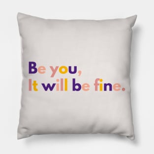 Be You, It will be fine Pillow