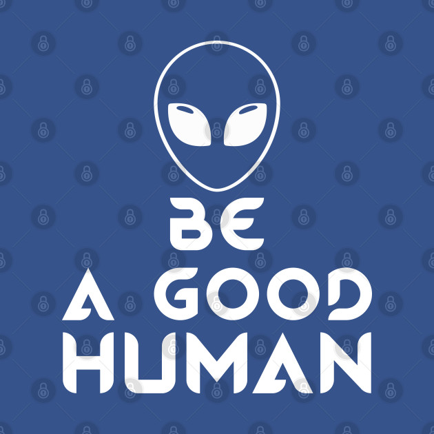 Disover Be A Good Human - Be A Good Human - T-Shirt