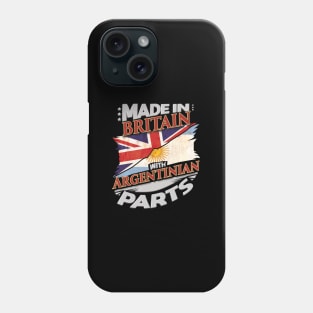 Made In Britain With Argentinian Parts - Gift for Argentinian From Argentina Phone Case