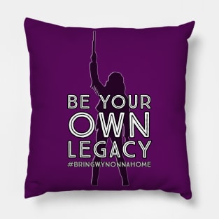 Be Your Own Legacy - Wynonna Earp #BringWynonnaHome Pillow
