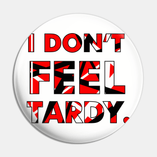 I Don't FEEL Tardy. Pin