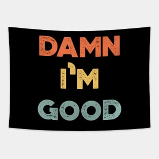 Damn I'm Good Funny Vintage Retro (Sunset) Tapestry