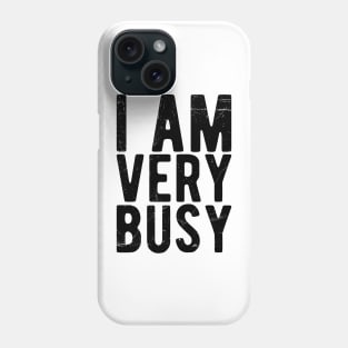 I am a Very Busy Sarcastic Novelty Phone Case