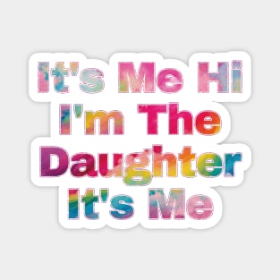 It's Me Hi I'm The Daughter It's Me Magnet