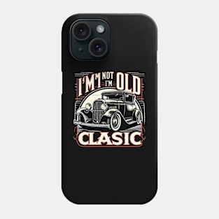 i'm not old i'm classic Phone Case