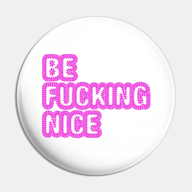 Be fucking nice Pin by nubikini