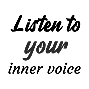 Listen to your inner voice T-Shirt