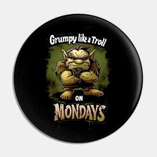 Grumpy Like a Troll on Mondays - Fantasy Pin