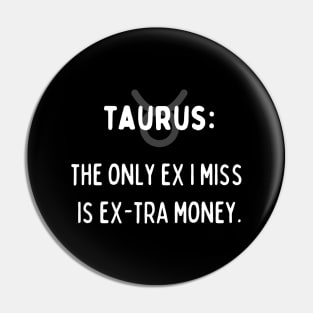 Taurus Zodiac signs quote - The only ex I miss is ex-tra money Pin