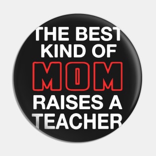 Best Kind Of Mom Raises A Teacher Pin