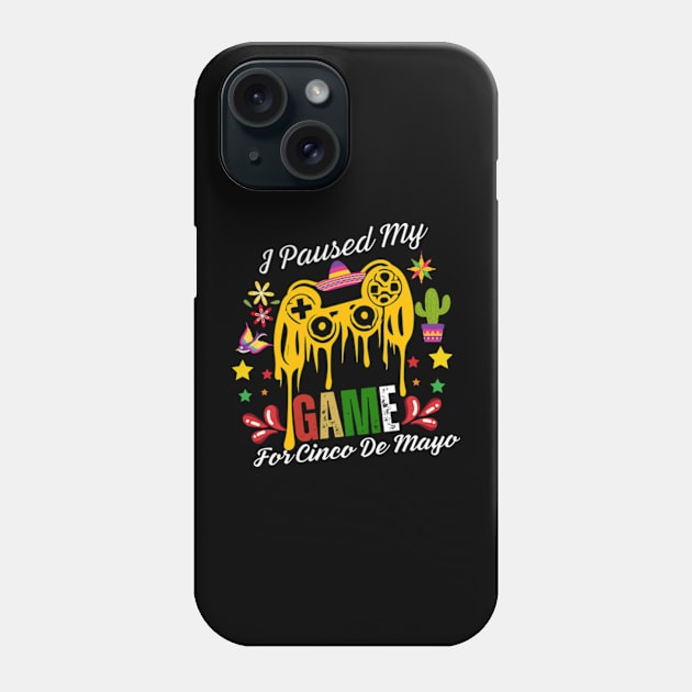 I-Paused-My-Game-For-Cinco-De-Mayo Phone Case by Alexa