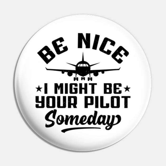 Be Nice I Might Be Your Pilot Someday Pilot Pin by RiseInspired