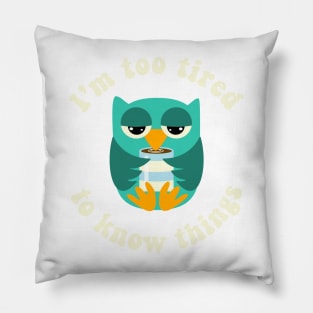 Owl Too Tired To Know Things Pillow