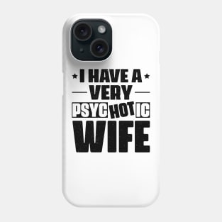 I Have A Very Psychotic Wife Phone Case