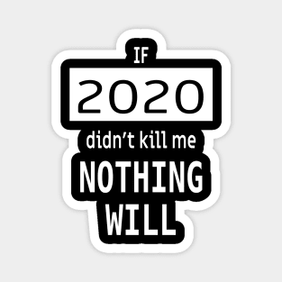 If 2020 didnt kill me, nothing will Magnet