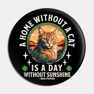 A DAY WITHOUT A CAT IRISH PROVERB Kitty Design Pin