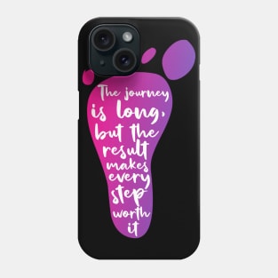 The journey is long, but the result makes each step worth it Phone Case