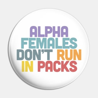 Alpha Females Don't Run In Packs / Feminist Statement Design Pin