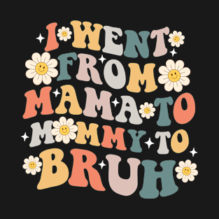 I Went From Mom Bruh T-Shirt