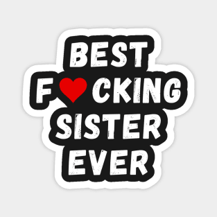 Best fucking sister ever Magnet