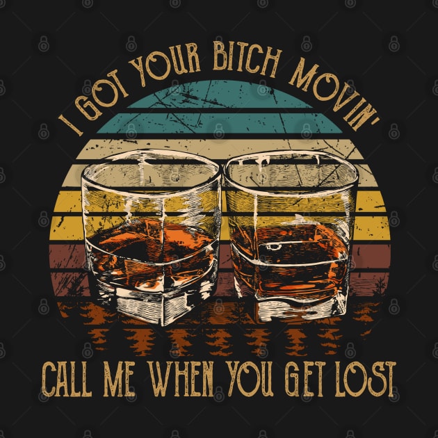 I Got Your Bitch Movin' Call Me When You Get Lost Whiskey Graphic Glasses by Beetle Golf