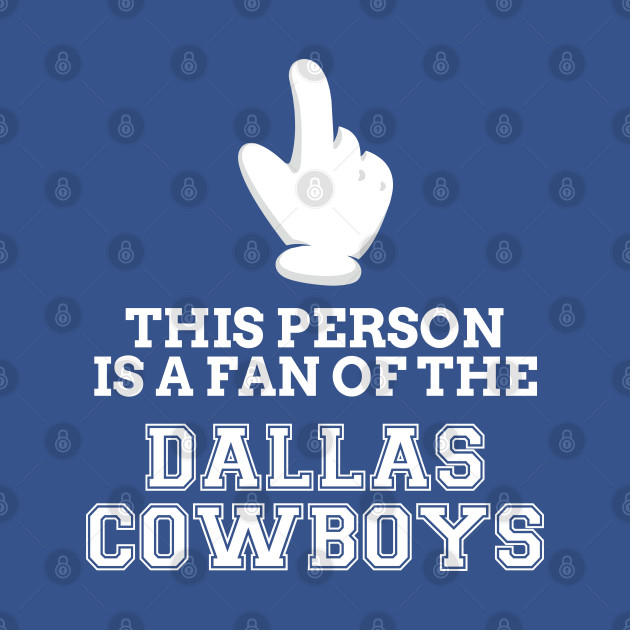 Discover This person is fan of the Dallas Cowboys - Dallas Cowboys Fans May - T-Shirt