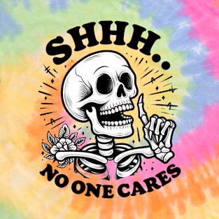 Shhh Noone cares T-Shirt