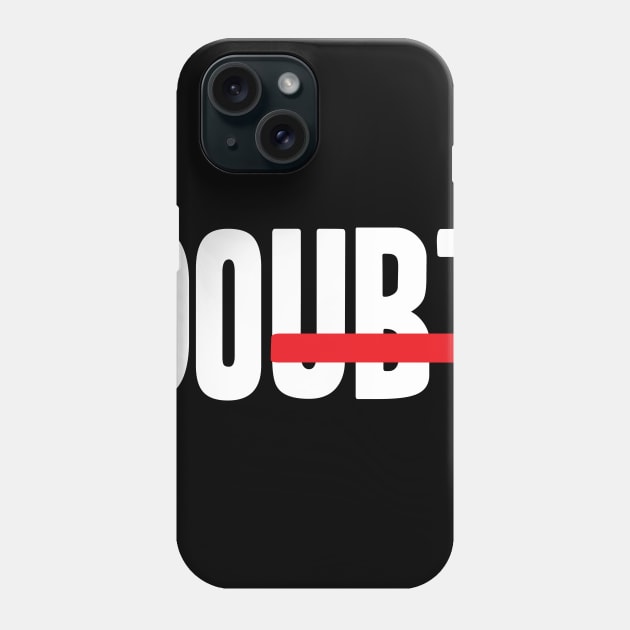 Do Doubt Motivational Phone Case by worshiptee