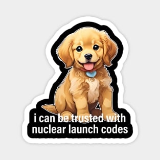 I Can Be Trusted With Nuclear Launch Codes Dog Magnet