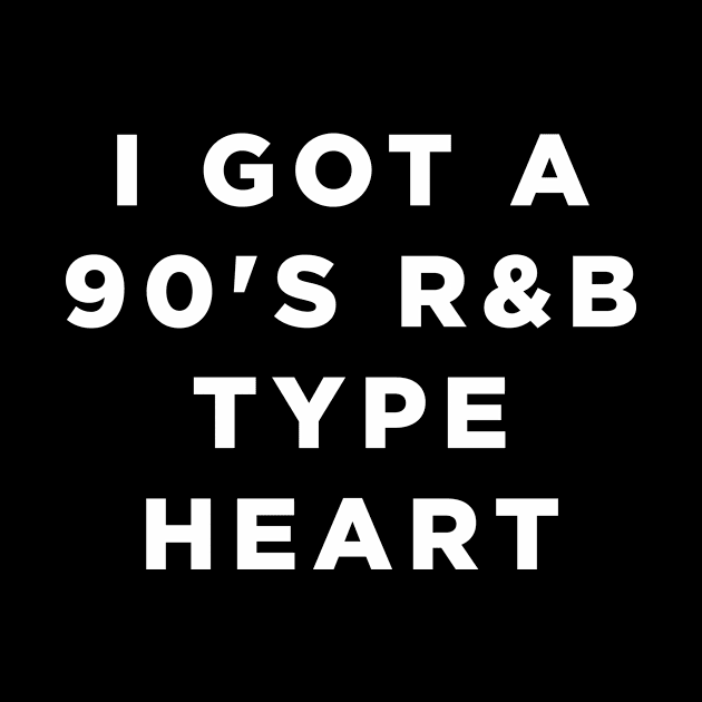 I got A 90's R&B type heart by Bhagila