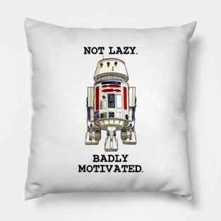 Not lazy. Badly Motivated. Pillow