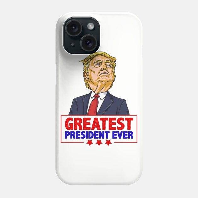 Greatest President Ever Pro Trump Support 2020 shirt gift Phone Case by BadDesignCo