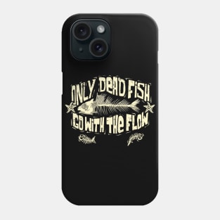 Only Dead Fish Go With The Flow Phone Case