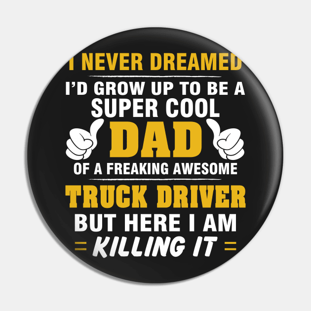 TRUCK DRIVER Dad  – Super Cool Dad Of Freaking Awesome TRUCK DRIVER Pin by rhettreginald