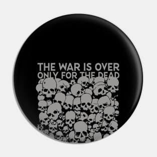 The war is over only for the dead Pin