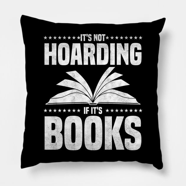 It's Not Hoarding If It's Books - bookworms and reading lovers for Library day Pillow by BenTee