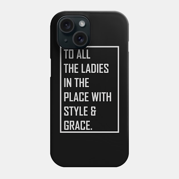 To all the ladies in the place with style & grace Phone Case by themodestworm