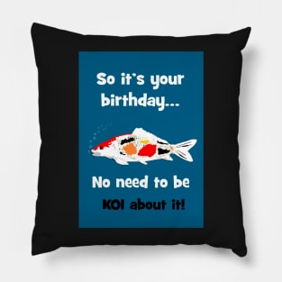 No need to be KOI! Pillow